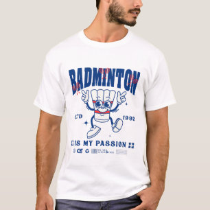 Badminton is my passion T-Shirt