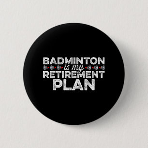 Badminton Is My Retirement Plan Badminton Player S 2 Inch Round Button