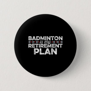 Badminton Is My Retirement Plan Badminton Player S 2 Inch Round Button