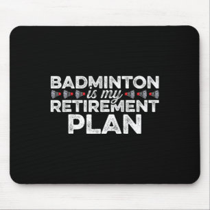 Badminton Is My Retirement Plan Badminton Player S Mouse Pad