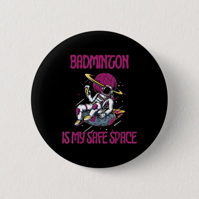 Badminton Is My Safe Space, Astronaut Racket Shutt 2 Inch Round Button (Front)