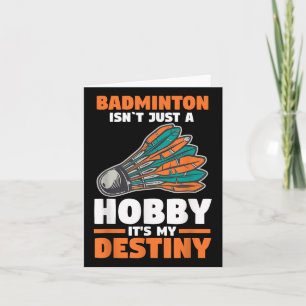 Badminton Isnt Just A Hobby Its My Destiny Card