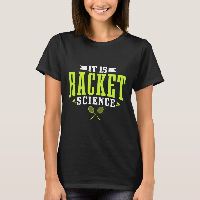 Badminton It Is Racket Science Men Women Funny  T-Shirt (Front)