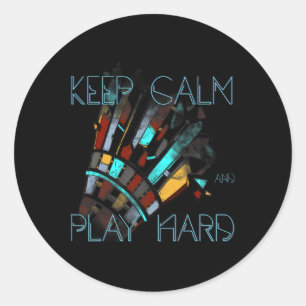 Badminton Keep Calm And Play Hard Sports Classic Round Sticker