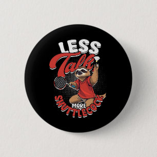 Badminton Less Talk More Shuttle 2 Inch Round Button