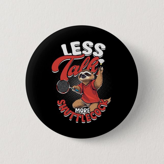 Badminton Less Talk More Shuttle  2 Inch Round Button (Front)