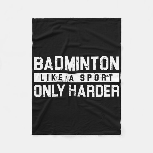 Badminton Like A Sport Only Harder Shuttle Designe Fleece Blanket (Front)
