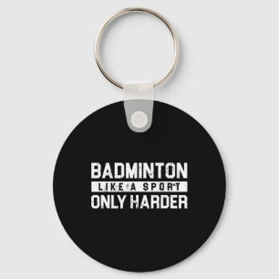 Badminton Like A Sport Only Harder Shuttle Designe Keychain