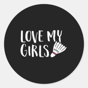 Badminton Love My Girls Parents Of Badminton Daugh Classic Round Sticker