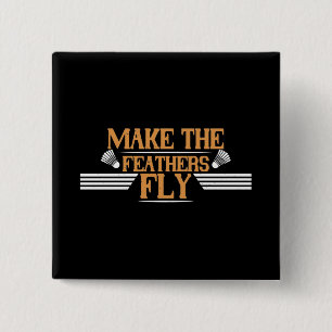 Badminton - Make the feathers fly 2 Inch Square Button