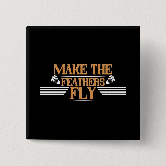 Badminton - Make the feathers fly 2 Inch Square Button (Front)