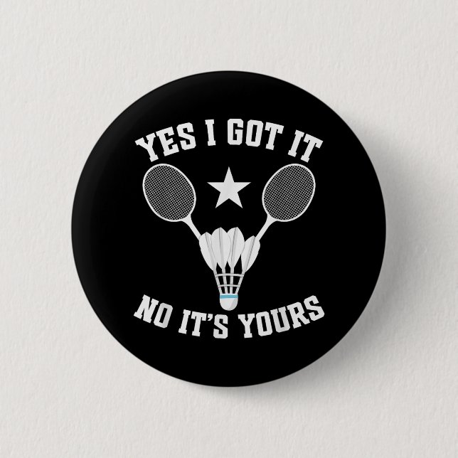 Badminton Match Shuttle Got It Badminton Player  2 Inch Round Button (Front)
