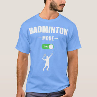 badminton mode on T 1 T-Shirt