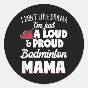 Badminton Mom - Loud And Proud Badminton Lover! Classic Round Sticker