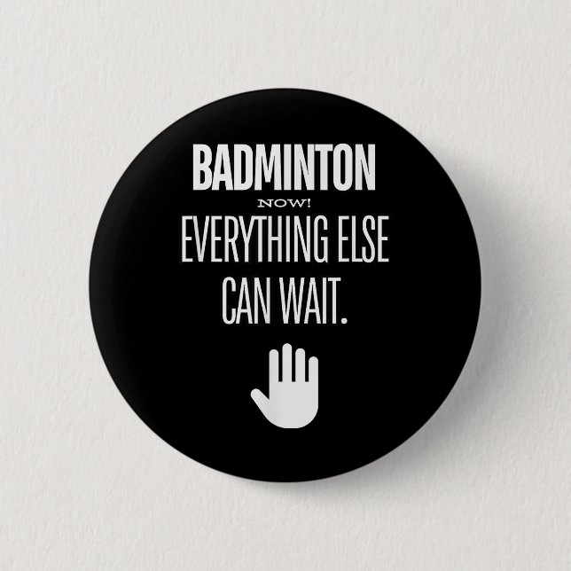 Badminton Now! Everything Else Can Wait Racket Spo 2 Inch Round Button (Front)
