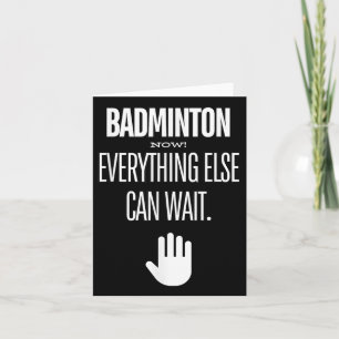 Badminton Now! Everything Else Can Wait Racket Spo Card
