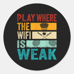 Badminton - Play Where The Wifi Is Weak  Classic Round Sticker