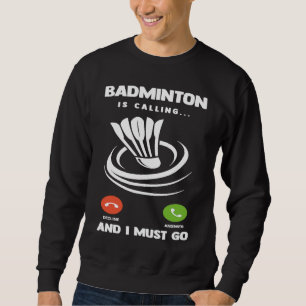 Badminton Player Funny Badminton Is Calling And I Sweatshirt