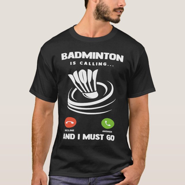 Badminton Player Funny Badminton Is Calling And I  T-Shirt (Front)