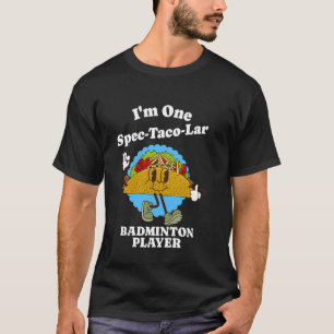 Badminton Player Funny Taco Appreciation Quote T-Shirt
