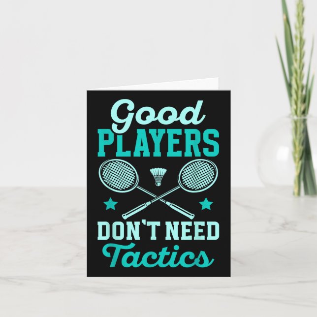 Badminton Player _ Good Players Dont Need Tactics  Card (Front)