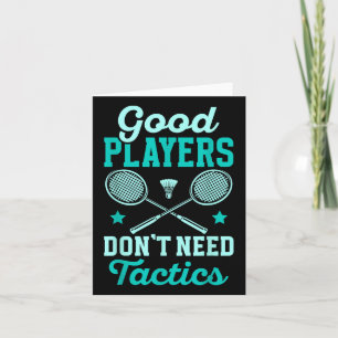 Badminton Player _ Good Players Dont Need Tactics Card