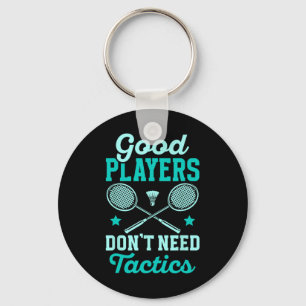 Badminton Player Good Players Dont Need Tactics  Keychain