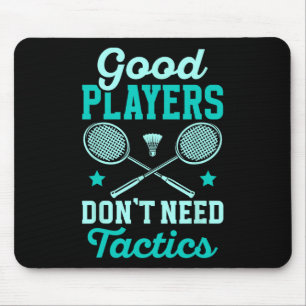 Badminton Player Good Players Dont Need Tactics Mouse Pad