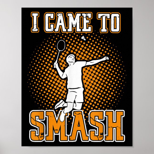 Badminton Player - I Came To Smash  Poster (Front)