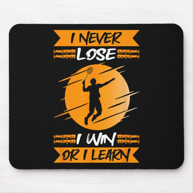 Badminton Player I Never Lose I Win Or I Learn  Mouse Pad (Front)