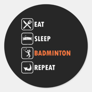 Badminton Player Racket Shuttle Athlete Eat Sleep  Classic Round Sticker