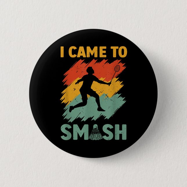 Badminton Player Shuttle I Came To Smash  2 Inch Round Button (Front)