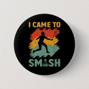 Badminton Player Shuttle I Came To Smash 2 Inch Round Button