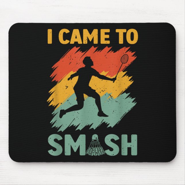 Badminton Player Shuttle I Came To Smash  Mouse Pad (Front)