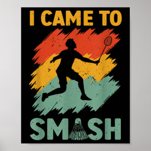 Badminton Player Shuttle I Came To Smash  Poster
