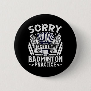 Badminton Practice - Sorry I Cant 2 Inch Round Button