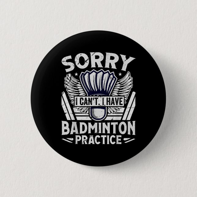 Badminton Practice - Sorry I Cant  2 Inch Round Button (Front)