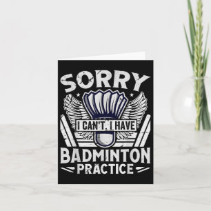 Badminton Practice - Sorry I Cant Card
