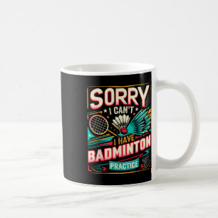 Badminton Practice - Sorry I Cant Coffee Mug