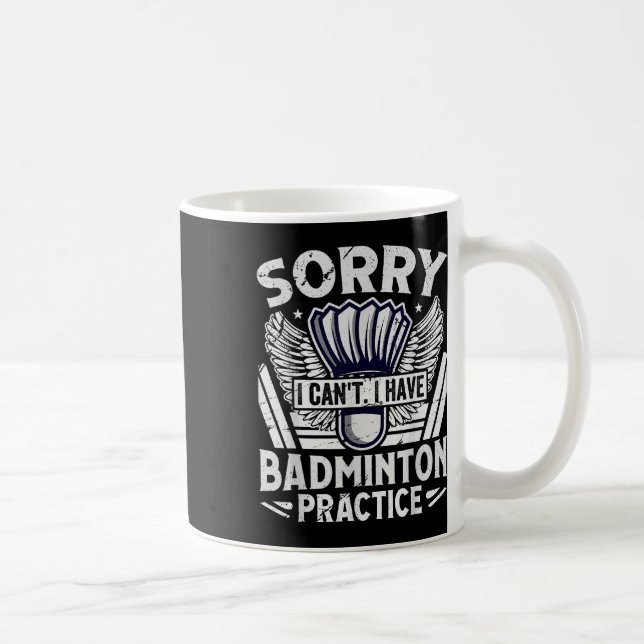 Badminton Practice - Sorry I Cant  Coffee Mug (Right)