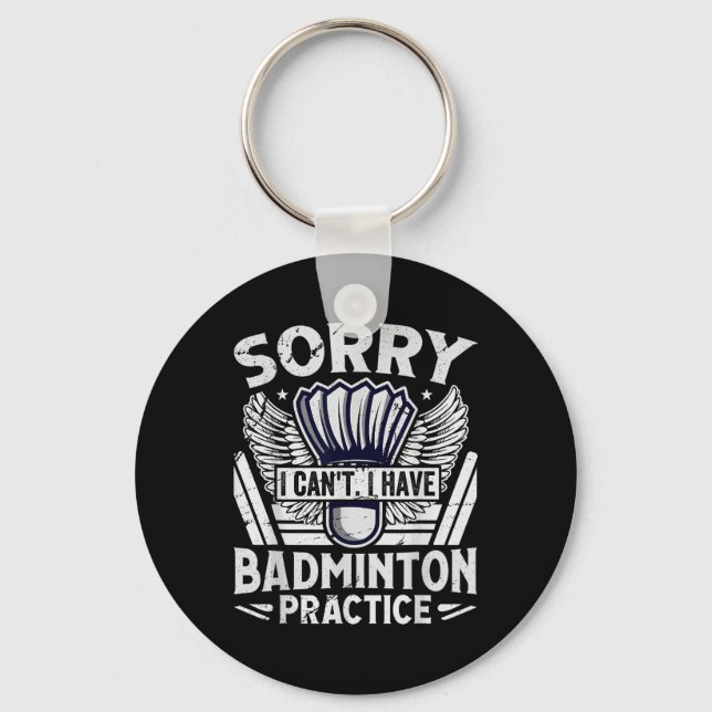 Badminton Practice - Sorry I Cant  Keychain (Front)