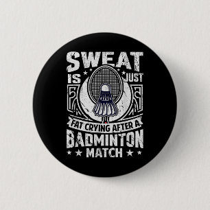 Badminton Pun - Sweat Is Just Crying Fat 2 Inch Round Button
