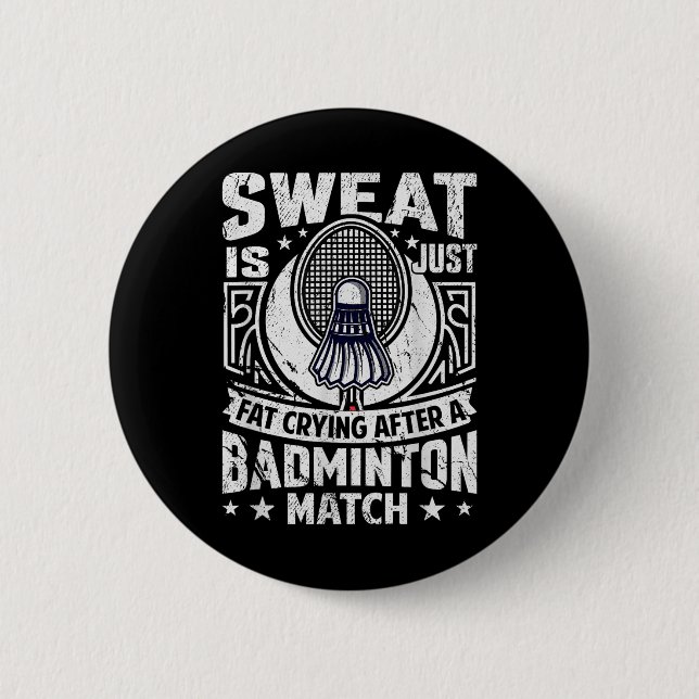 Badminton Pun - Sweat Is Just Crying Fat  2 Inch Round Button (Front)