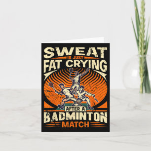 Badminton Pun - Sweat Is Just Crying Fat Card