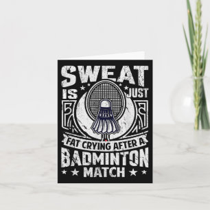 Badminton Pun - Sweat Is Just Crying Fat  Card