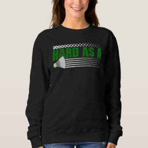 Badminton Racket Hard As A Shuttlecock Battledore Sweatshirt