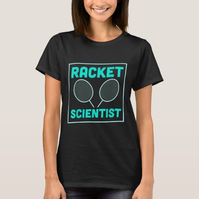 Badminton Racket Scientist Shuttle  T-Shirt (Front)