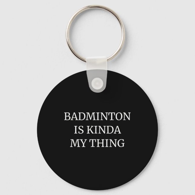 Badminton Ranking Its Kinda My Thing  Keychain (Front)
