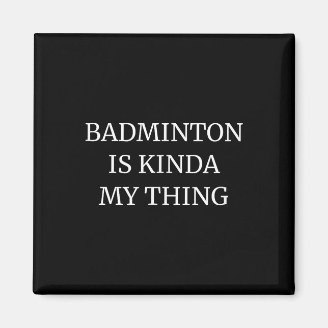 Badminton Ranking Its Kinda My Thing  Magnet (Front)
