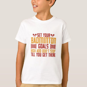 Badminton -Set your Badminton goals high T-Shirt